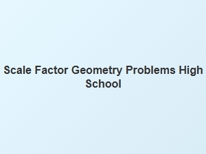 Mastering Scale Factor Problems in High School Geometry