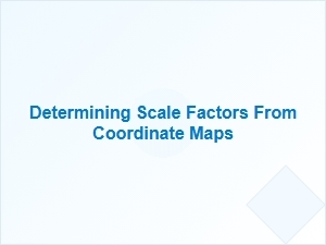 Tools for Assessing Scale Factors From Coordinate Maps