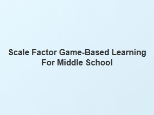 Scale Factor Game Adventures for Middle School