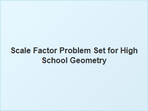 Mastering Scale Factors with Geometry Problem Sets